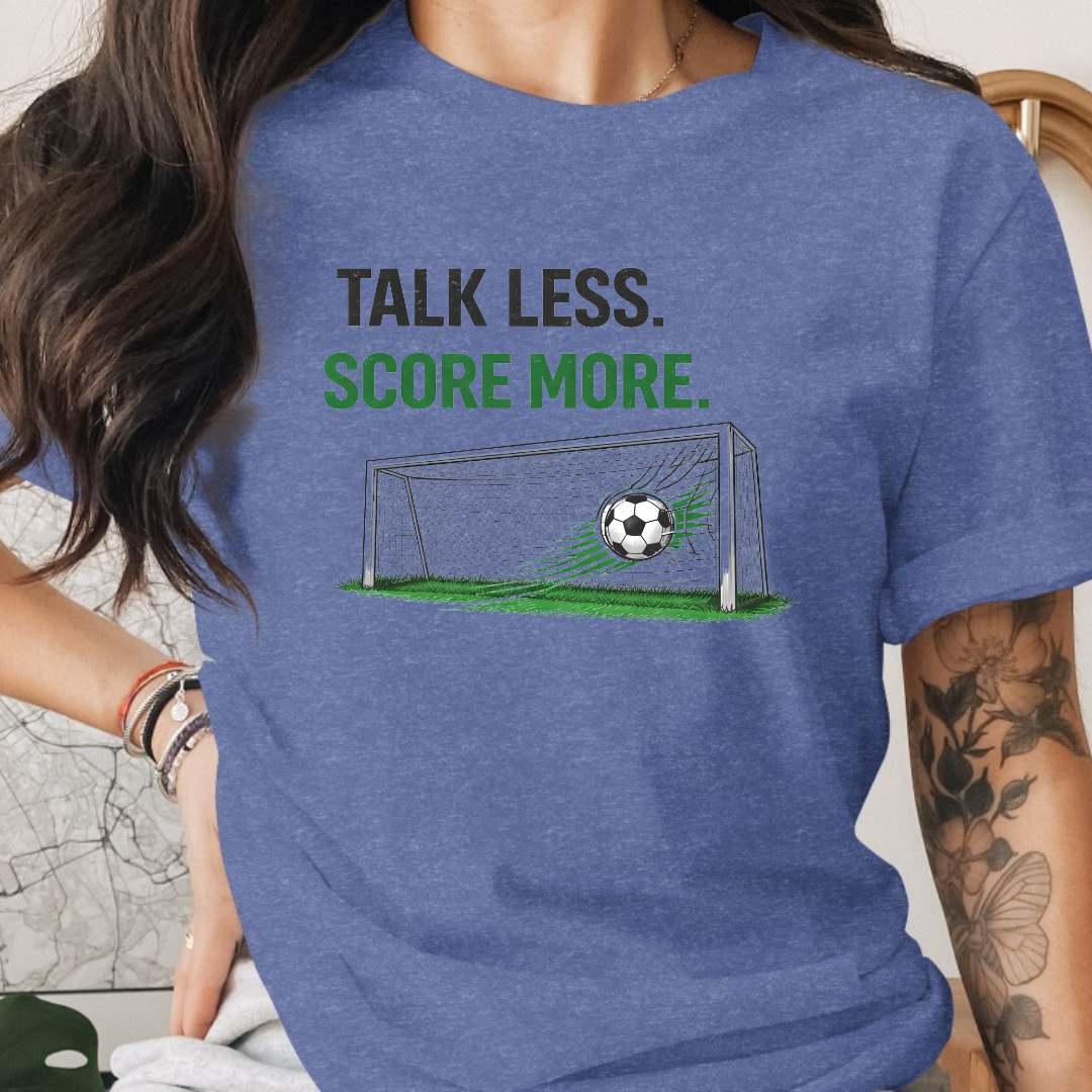 Talk Less Score More Tee