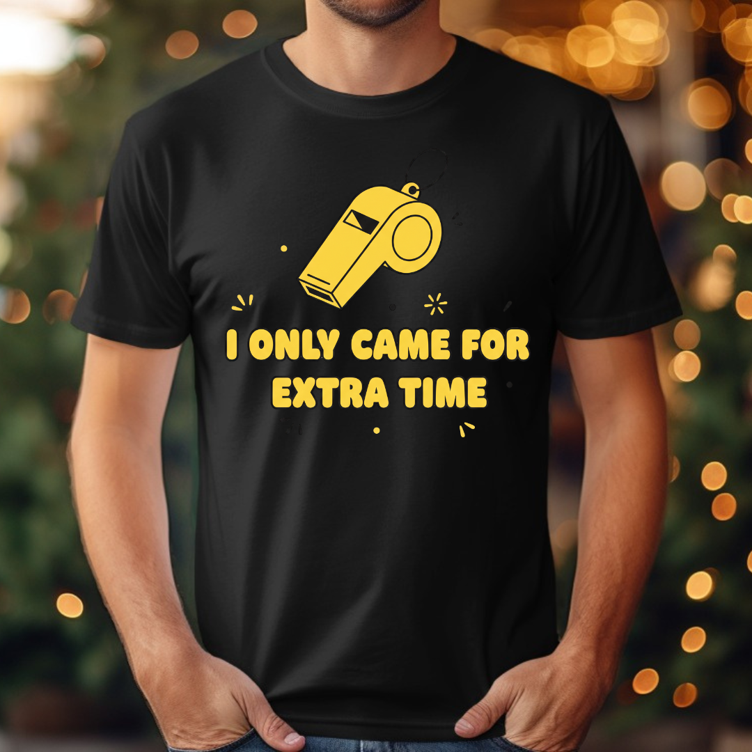 I Only Came For Extra Time Tee