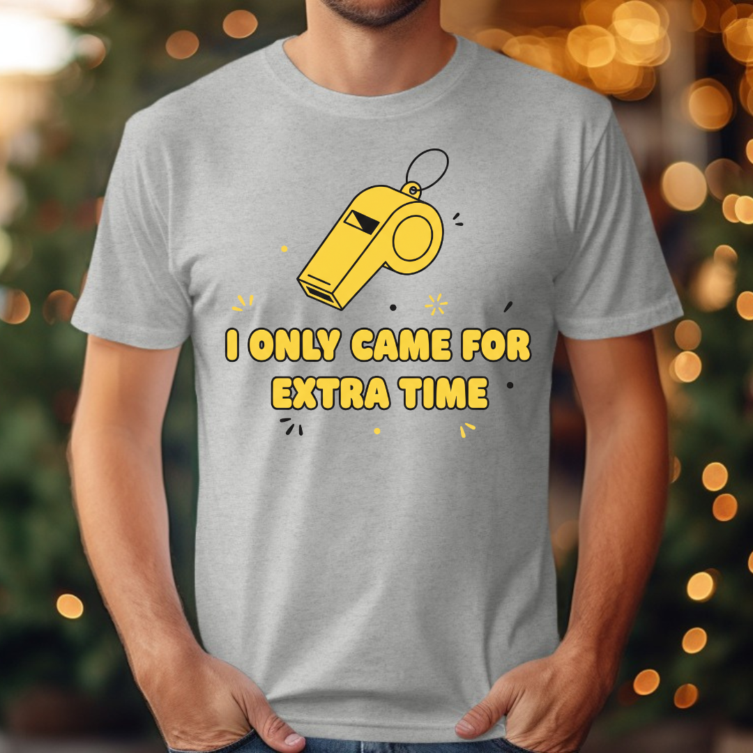 I Only Came For Extra Time Tee