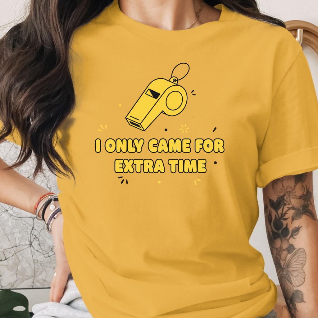 I Only Came For Extra Time Tee