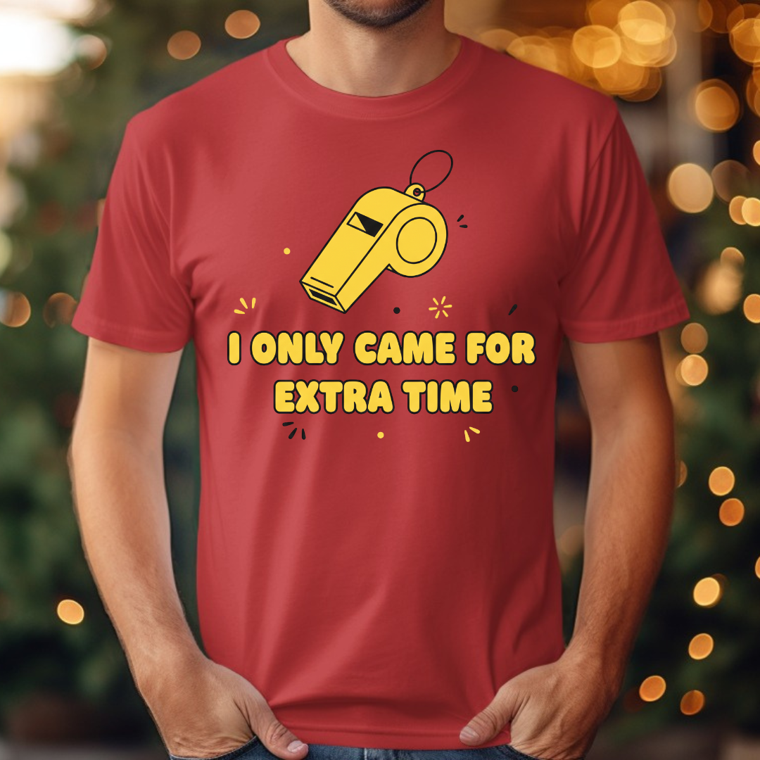 I Only Came For Extra Time Tee