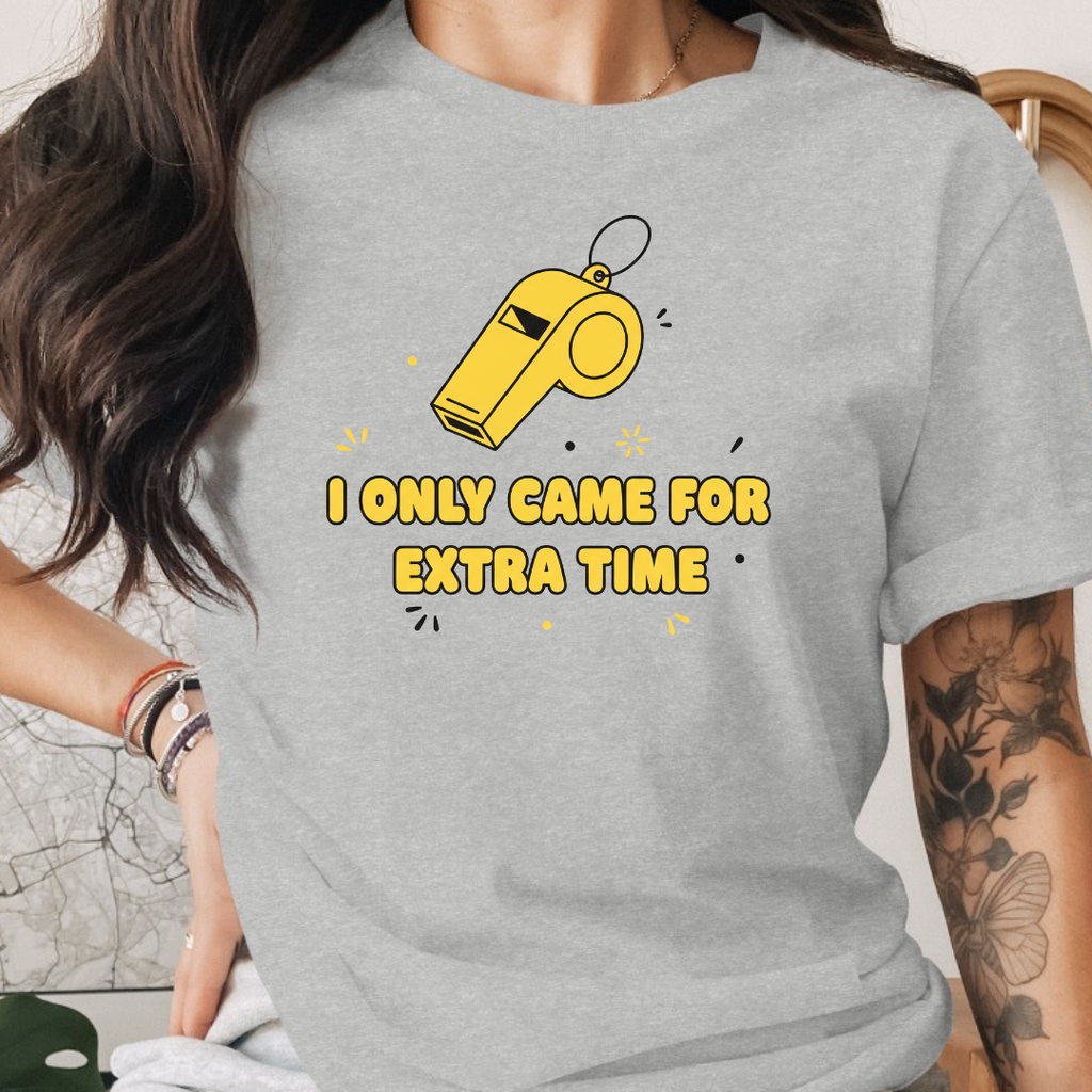 I Only Came For Extra Time Tee