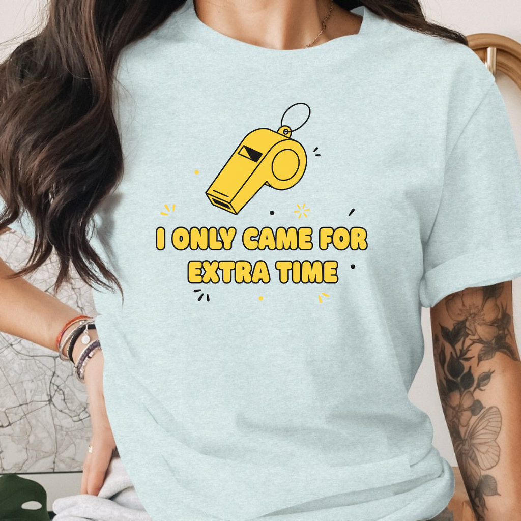 I Only Came For Extra Time Tee