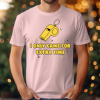 I Only Came For Extra Time Tee