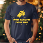 I Only Came For Extra Time Tee