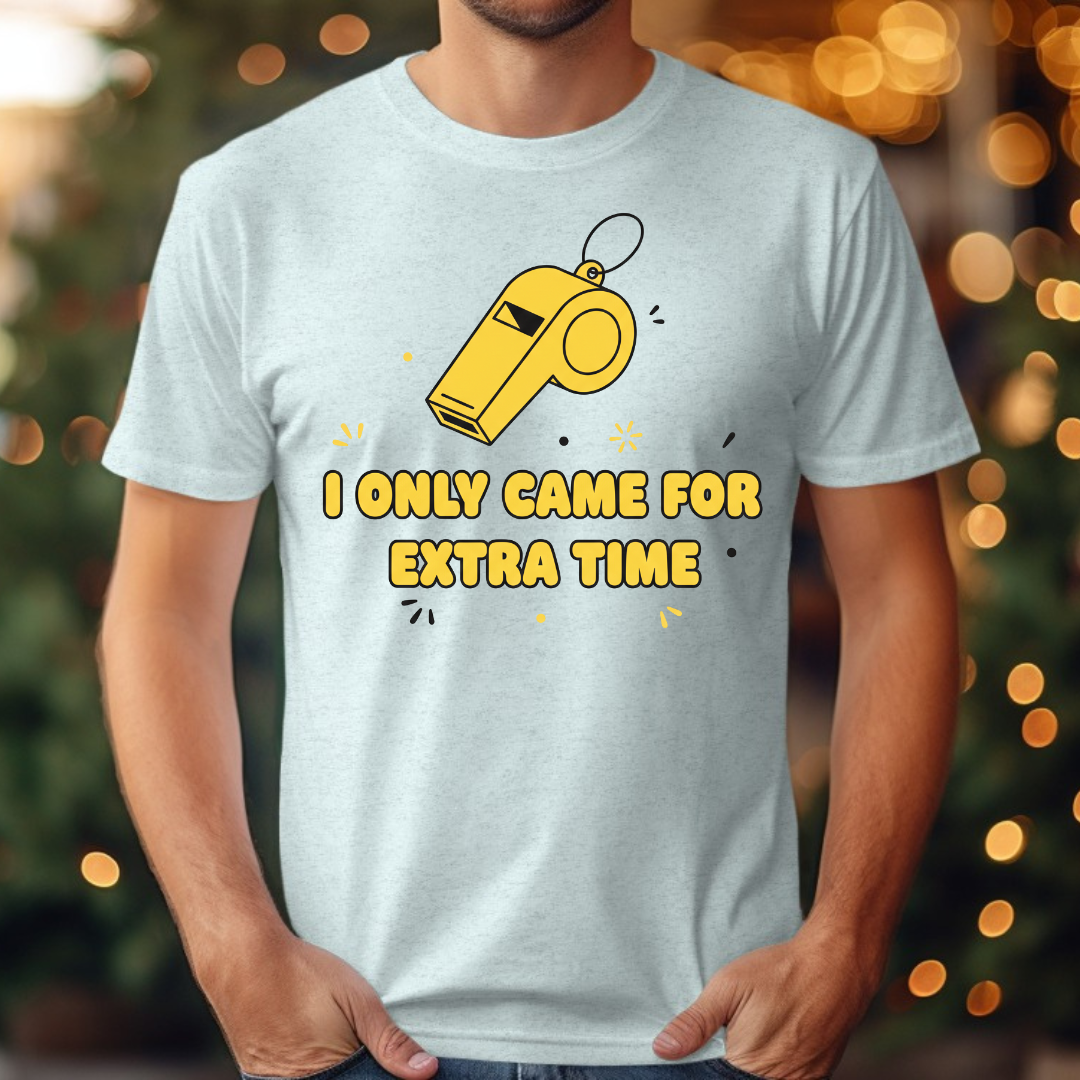I Only Came For Extra Time Tee