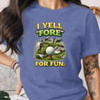I Yell Fore For Fun Tee