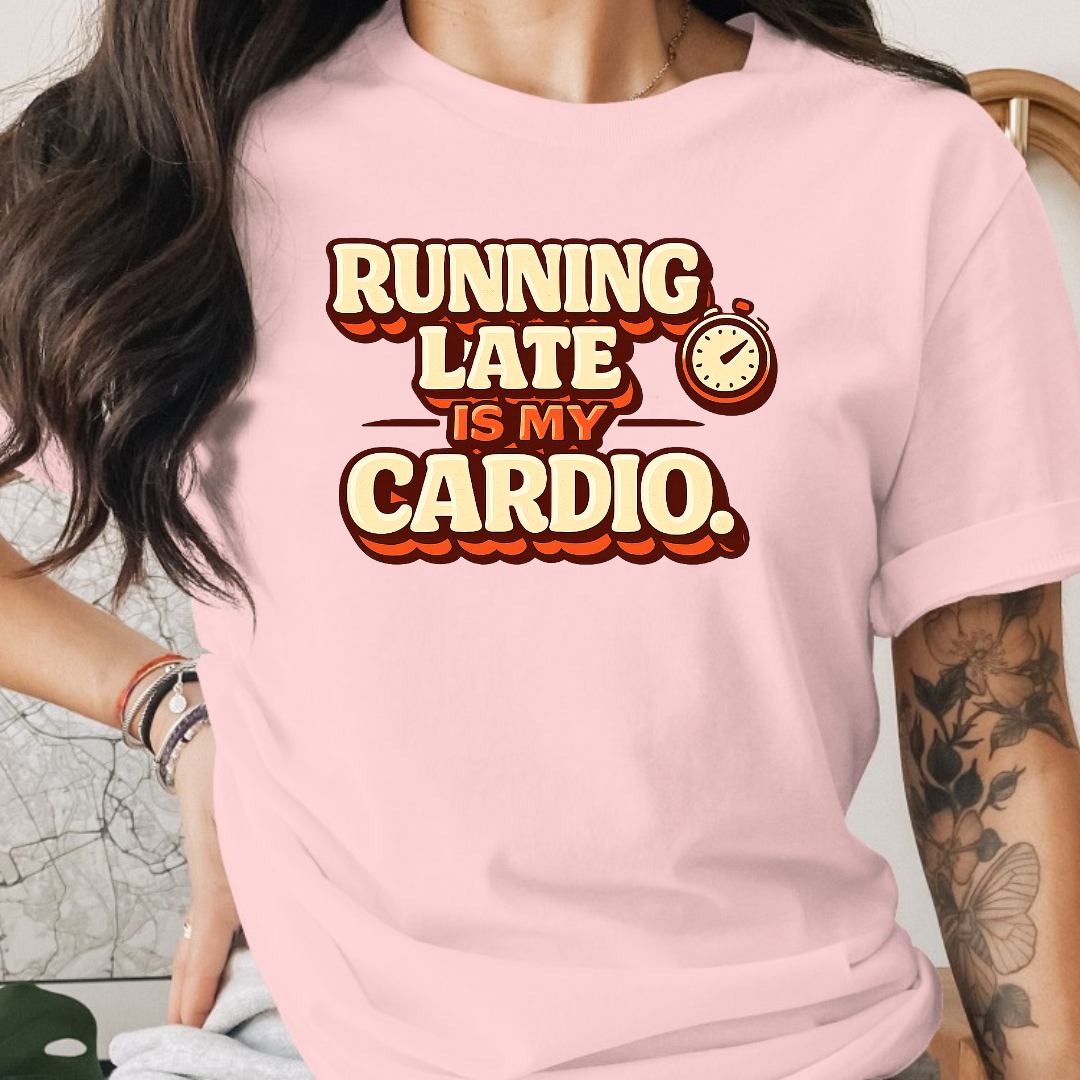 Running Late is my Cardio Tee