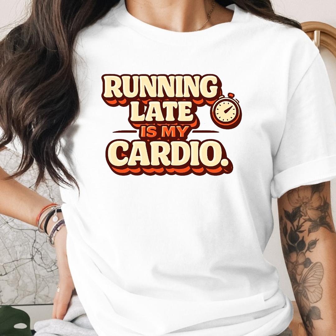 Running Late is my Cardio Tee
