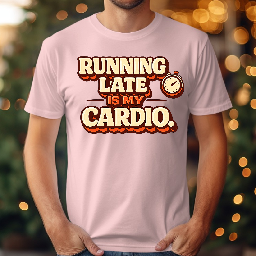 Running Late is my Cardio Tee