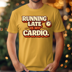 Running Late is my Cardio Tee