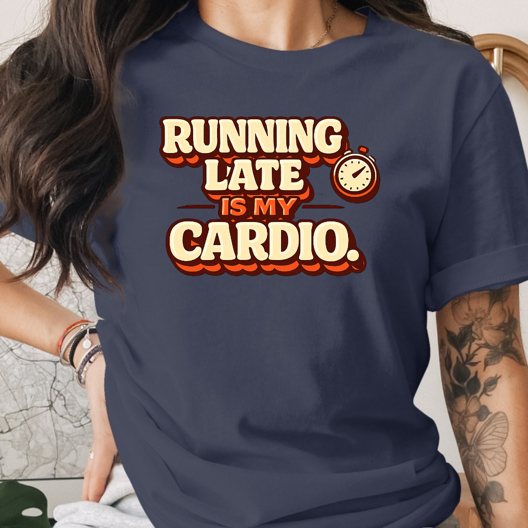 Running Late is my Cardio Tee