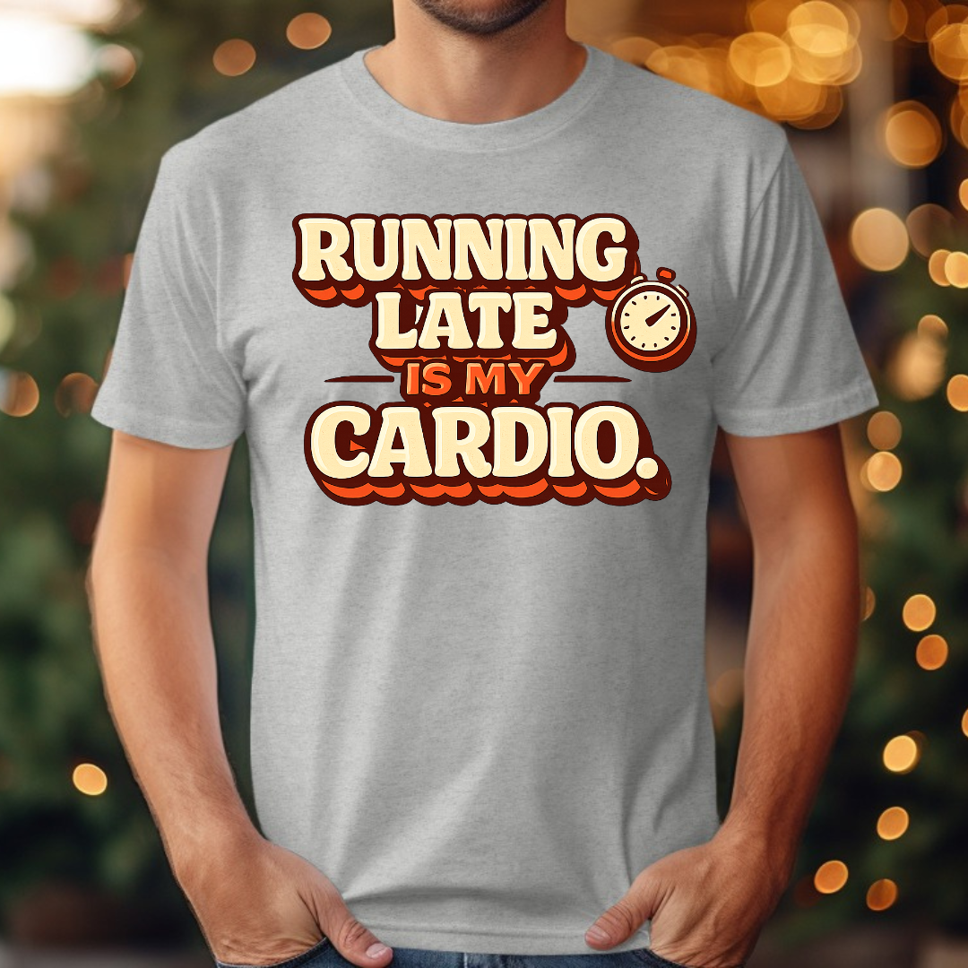 Running Late is my Cardio Tee