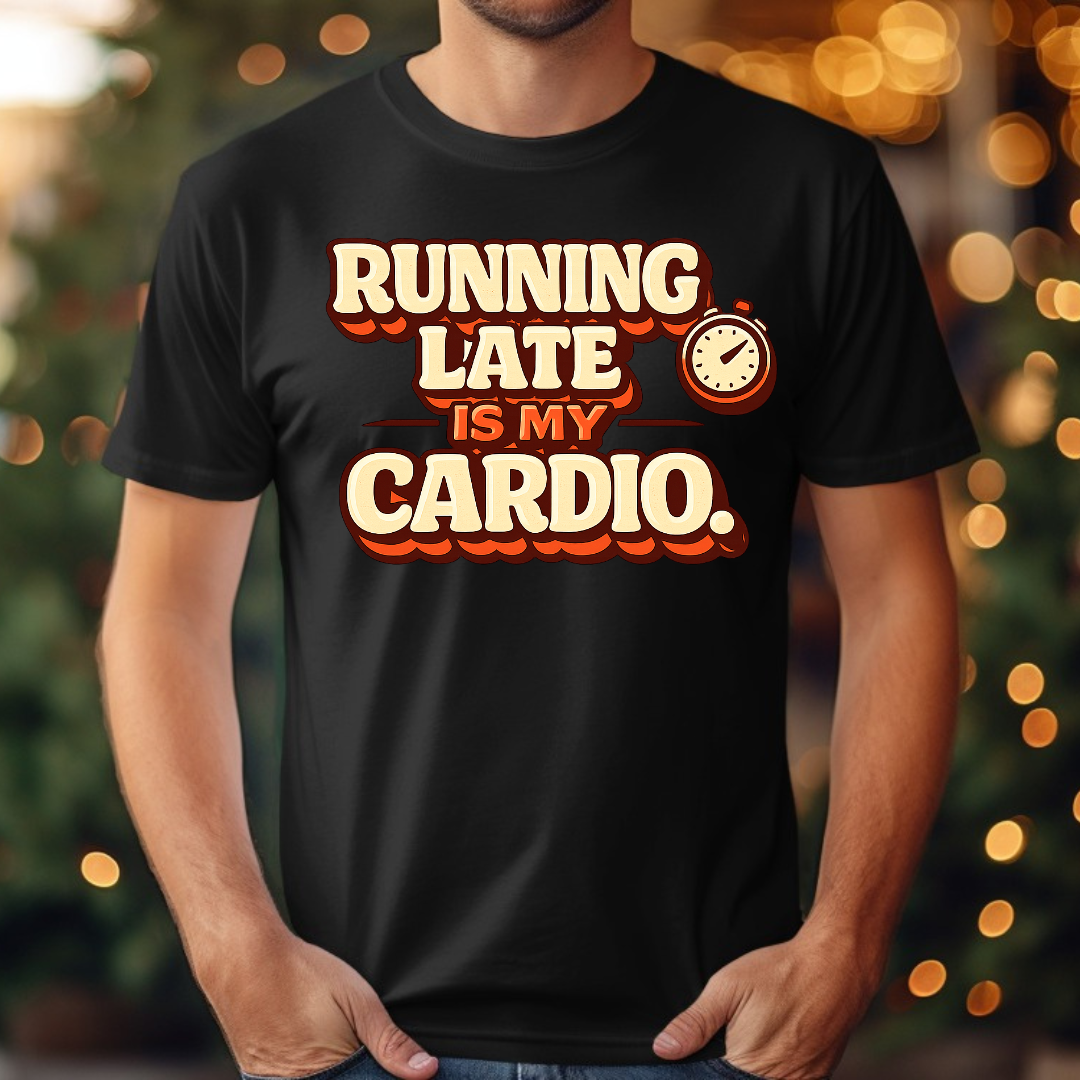 Running Late is my Cardio Tee