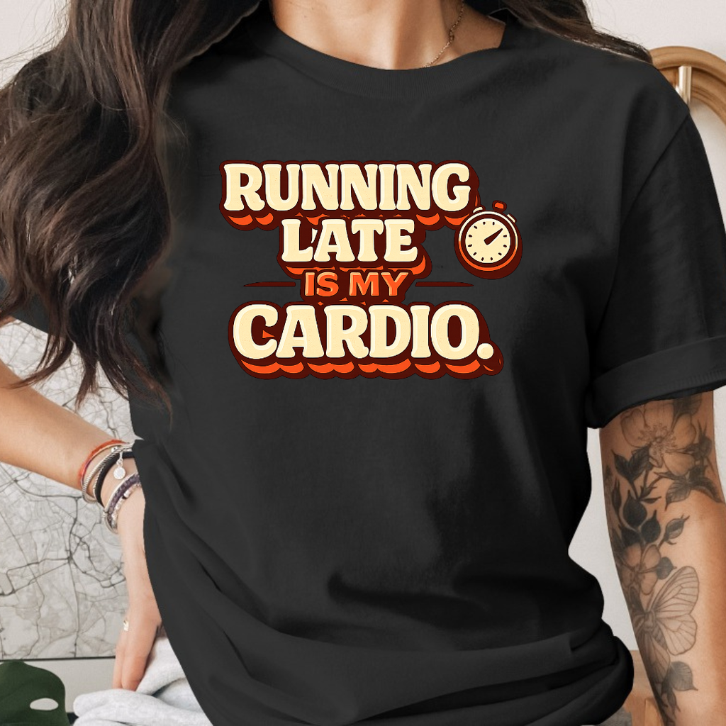 Running Late is my Cardio Tee