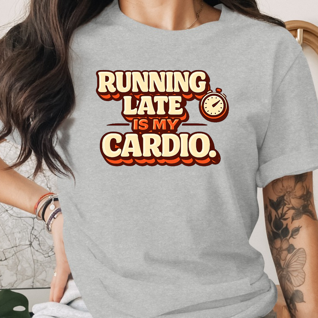 Running Late is my Cardio Tee