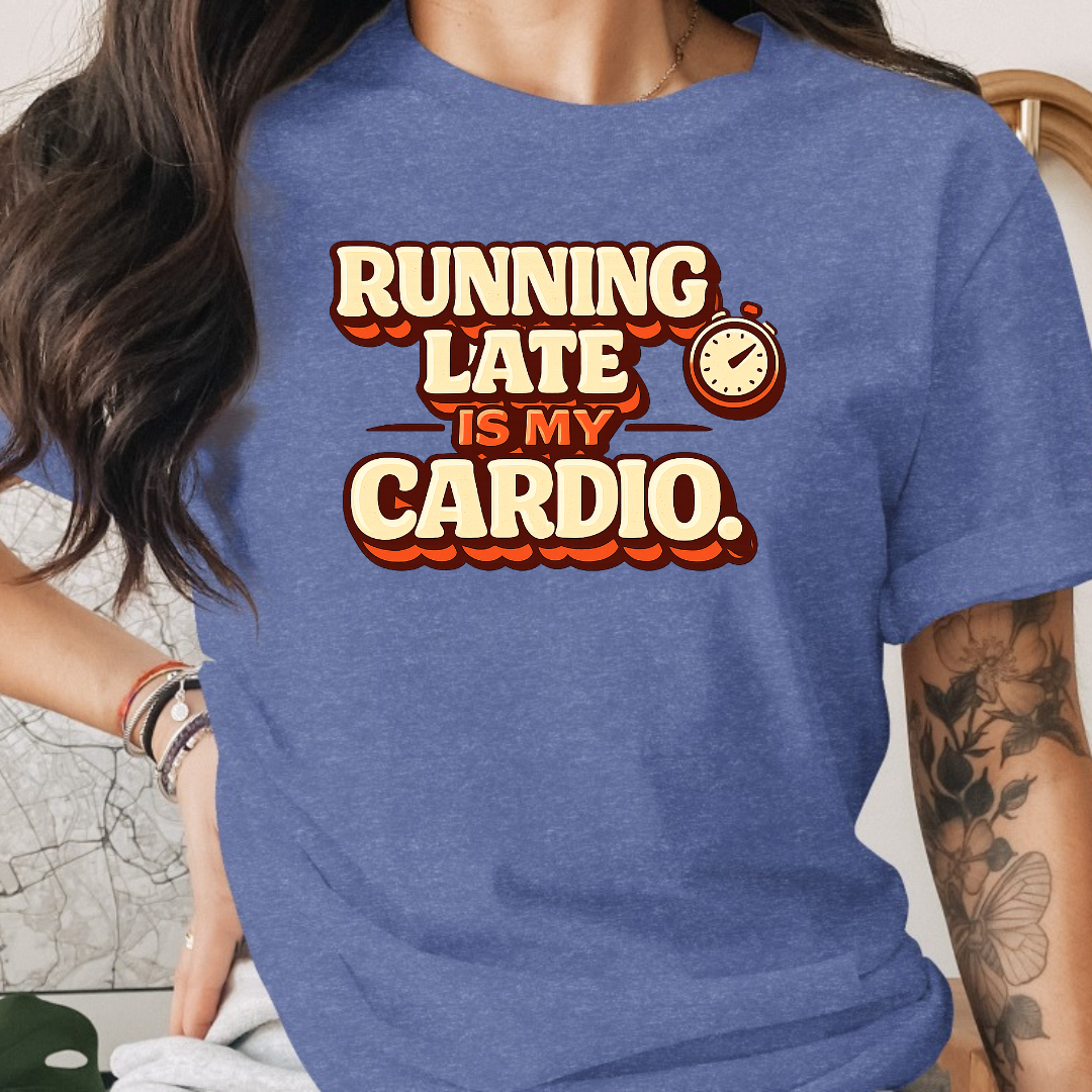Running Late is my Cardio Tee