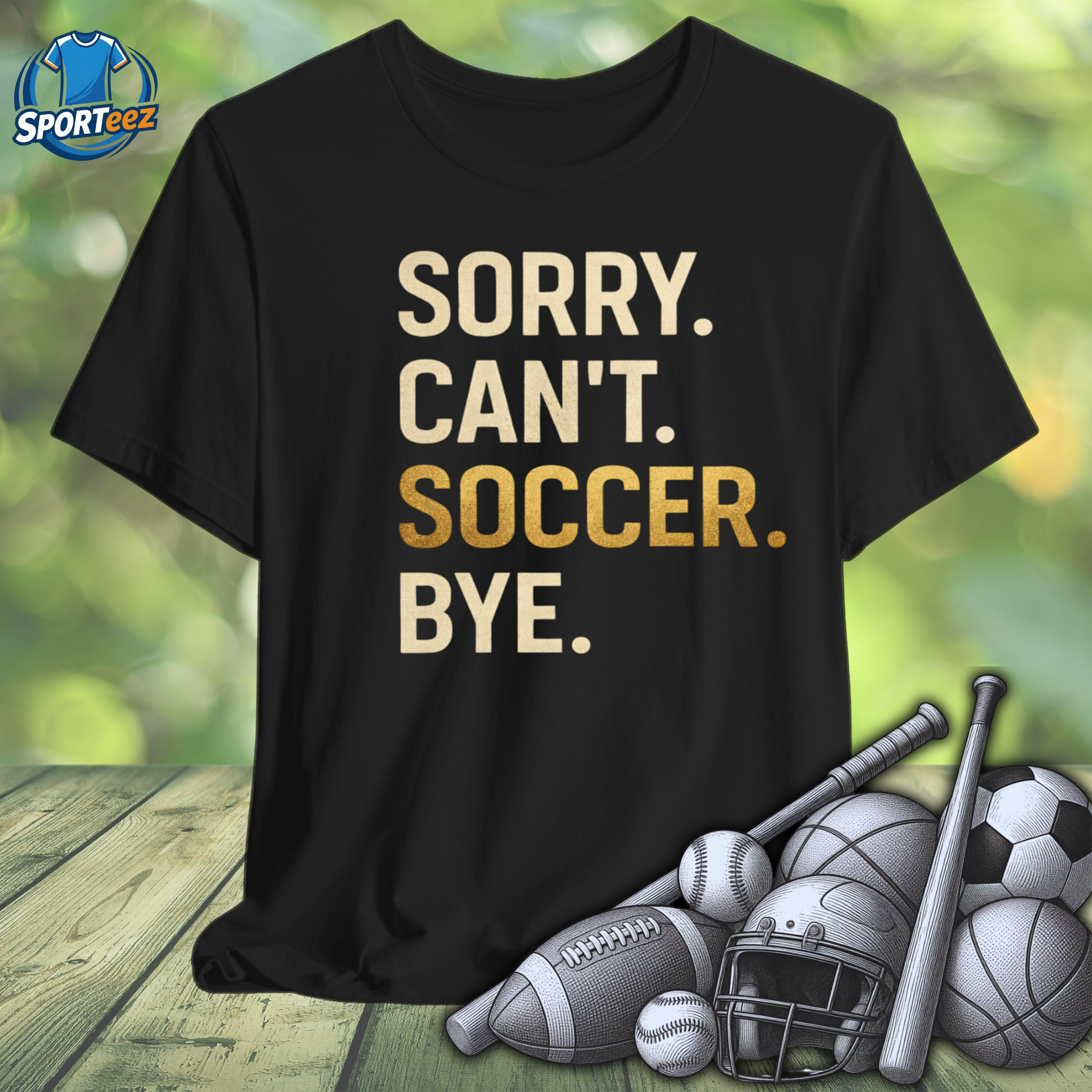Sorry Can't Soccer Bye Tee