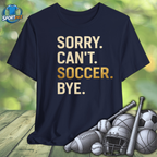 Sorry Can't Soccer Bye Tee
