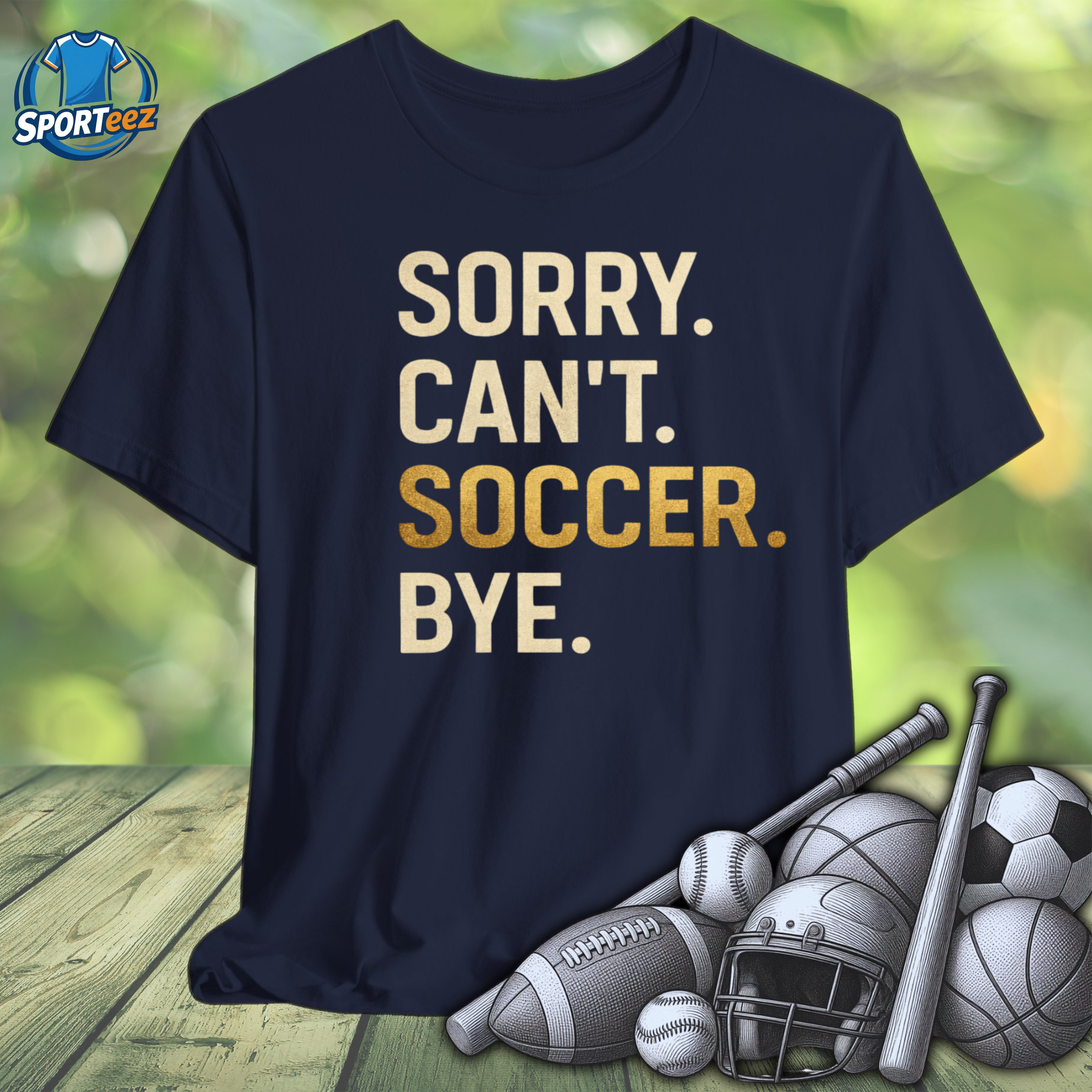 Sorry Can't Soccer Bye Tee