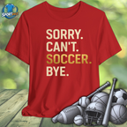 Sorry Can't Soccer Bye Tee