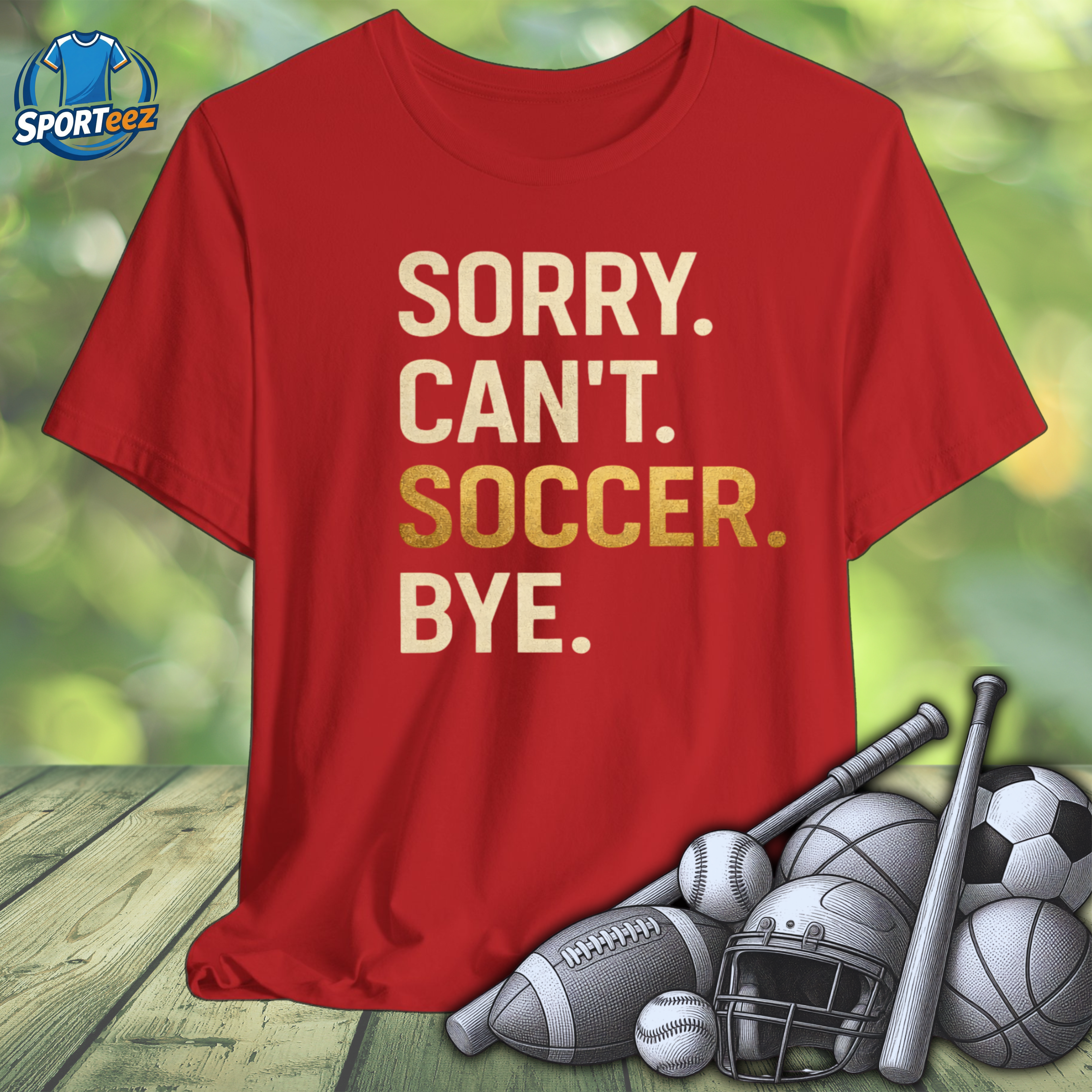 Sorry Can't Soccer Bye Tee