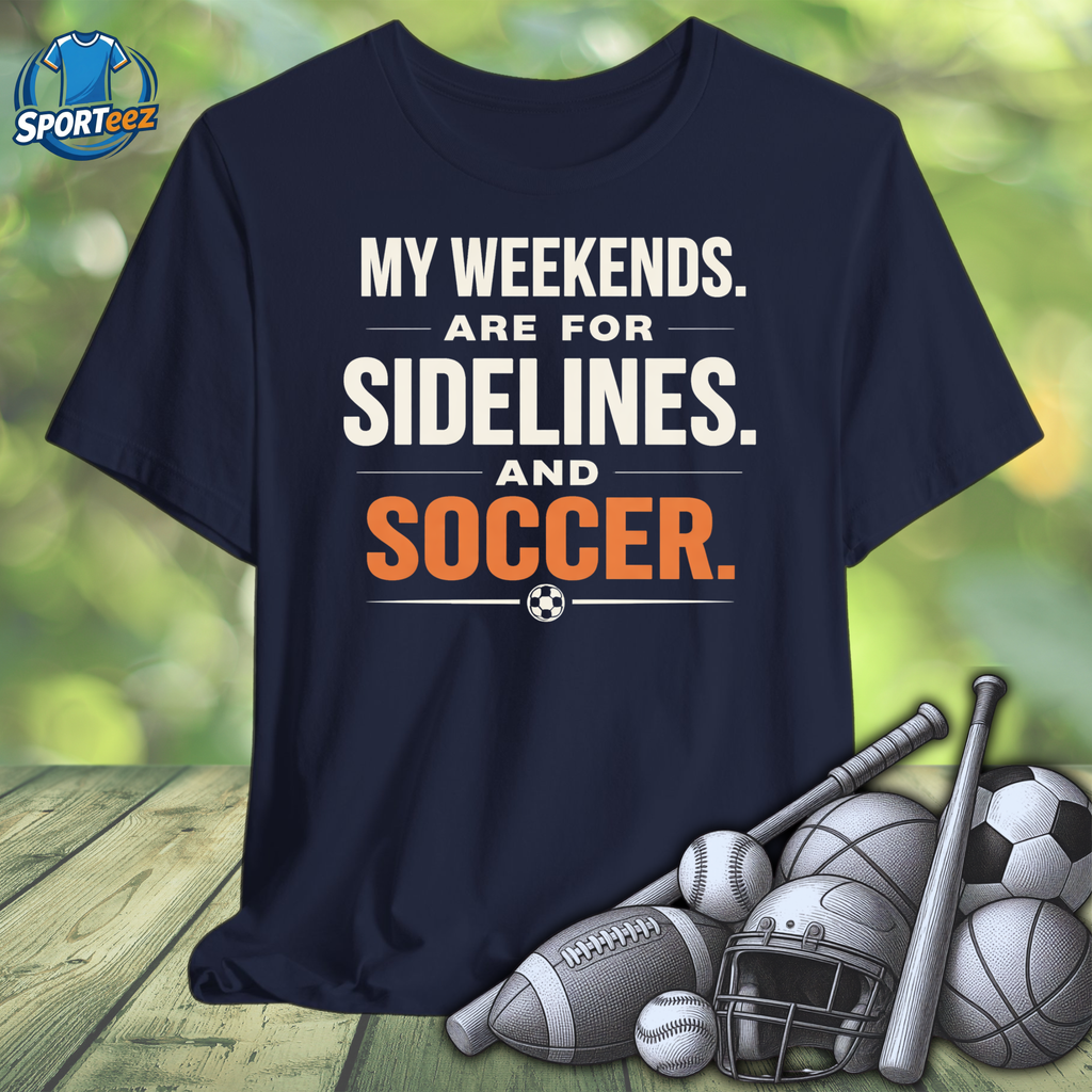 My Weekends are for Sidelines and Soccer Tee