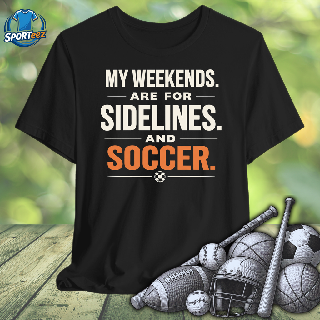 My Weekends are for Sidelines and Soccer Tee