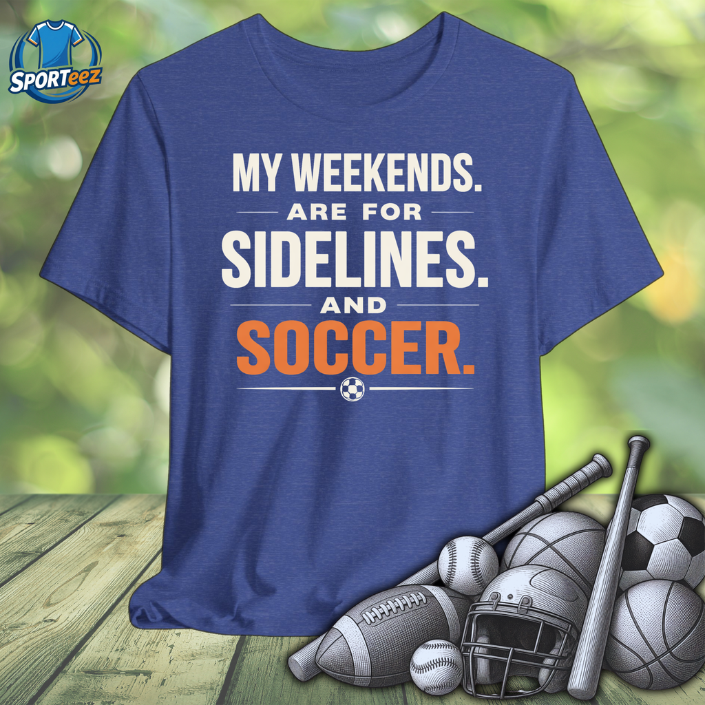 My Weekends are for Sidelines and Soccer Tee