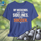 My Weekends are for Sidelines and Soccer Tee