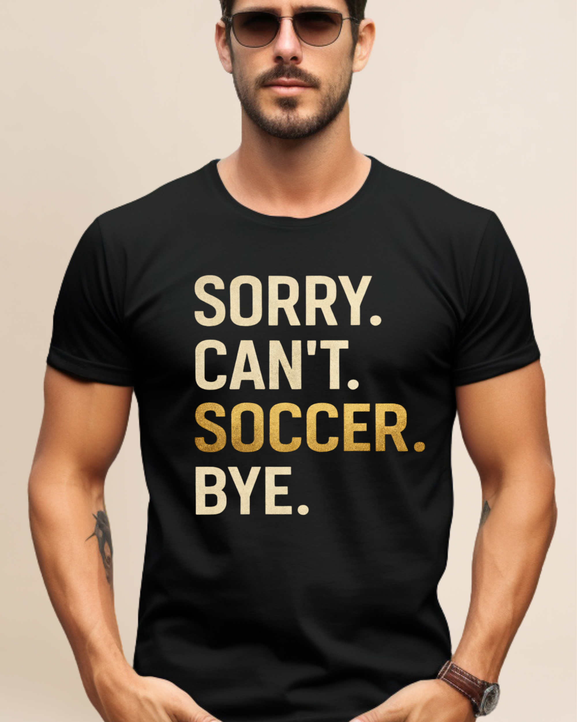 Sorry Can't Soccer Bye Adult Unisex Tee