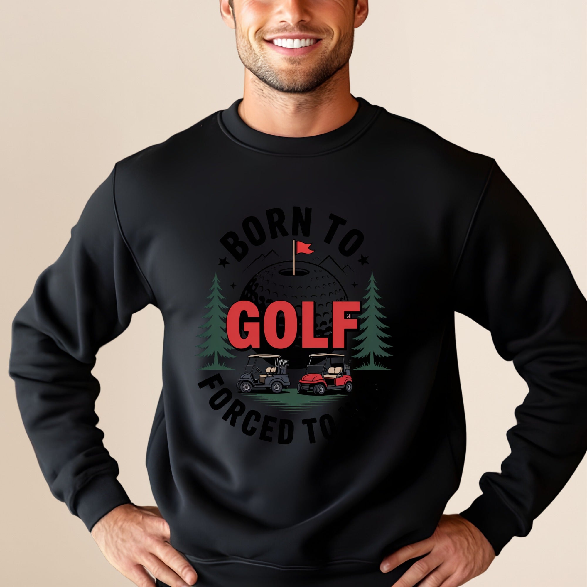 Born to Golf, Forced to Win Sweatshirt
