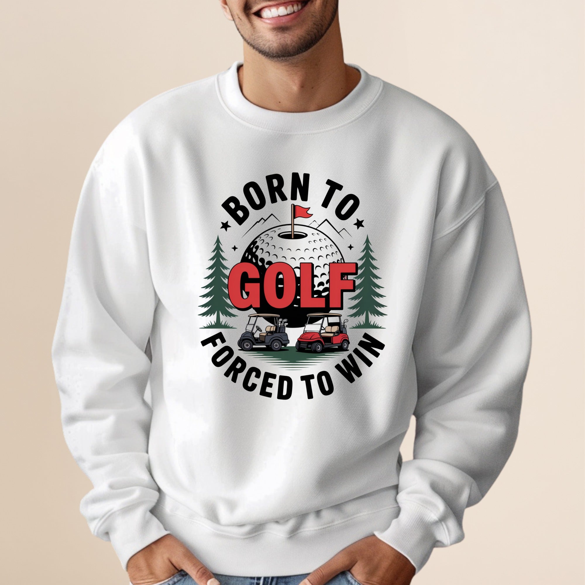 Born to Golf, Forced to Win Sweatshirt
