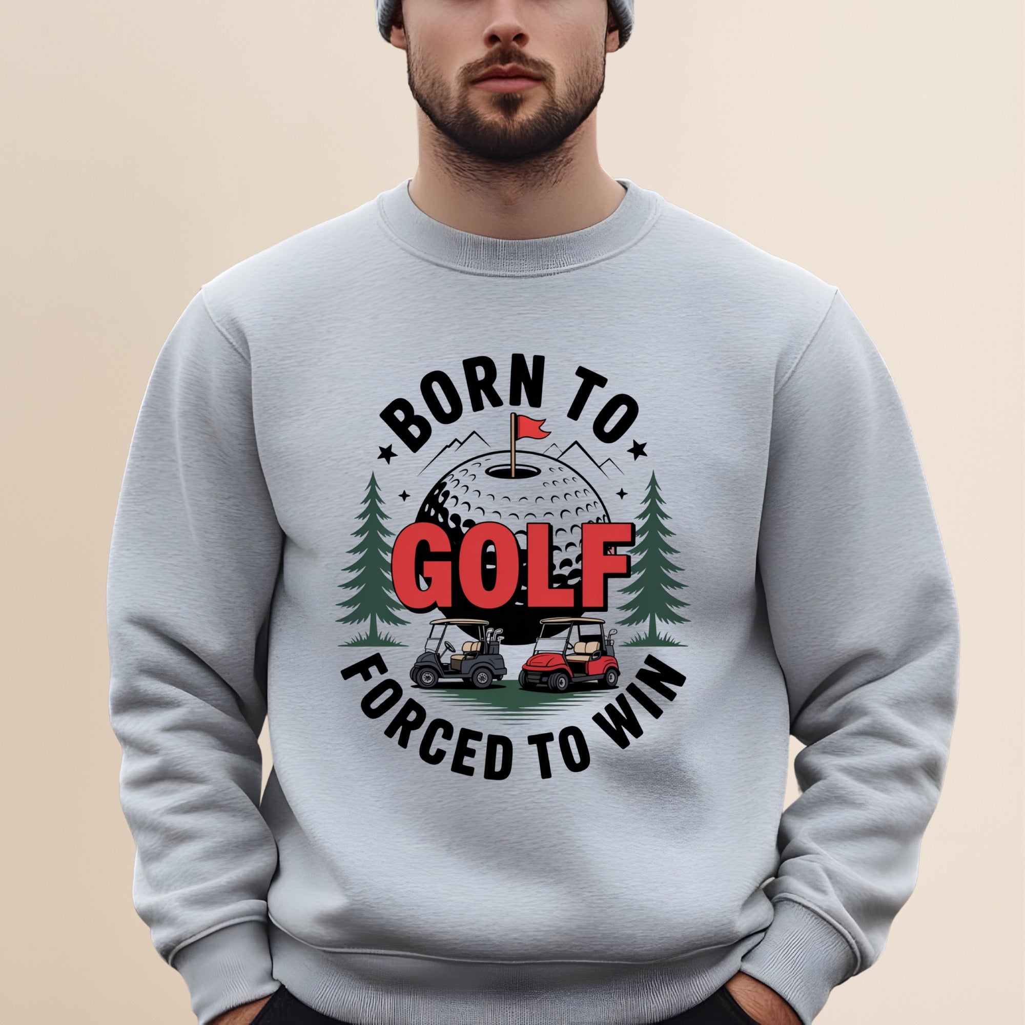 Born to Golf, Forced to Win Sweatshirt