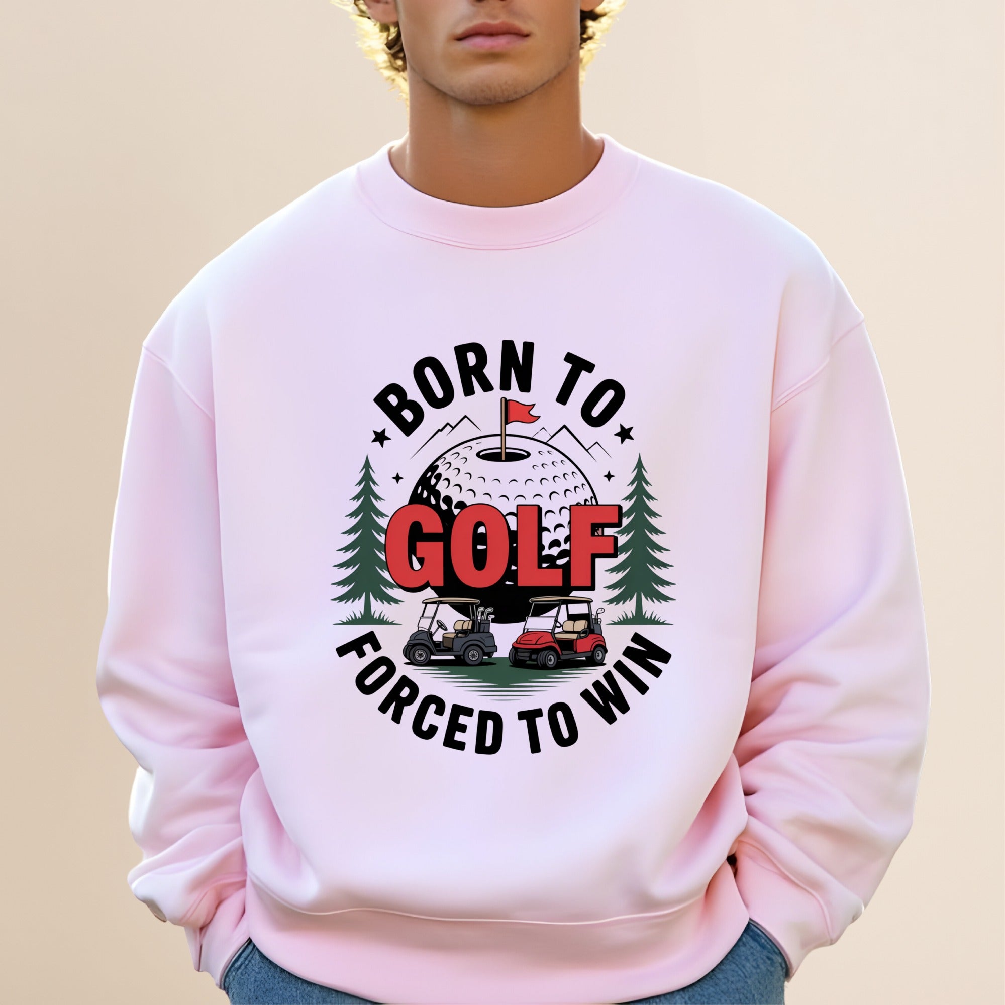 Born to Golf, Forced to Win Sweatshirt