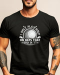 Black t-shirt with "I ONLY PLAY GOLF ON DAYS THAT END IN 'Y'" and golf ball graphic.