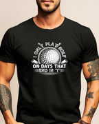Black t-shirt with "I ONLY PLAY GOLF ON DAYS THAT END IN 'Y'" and golf ball graphic.