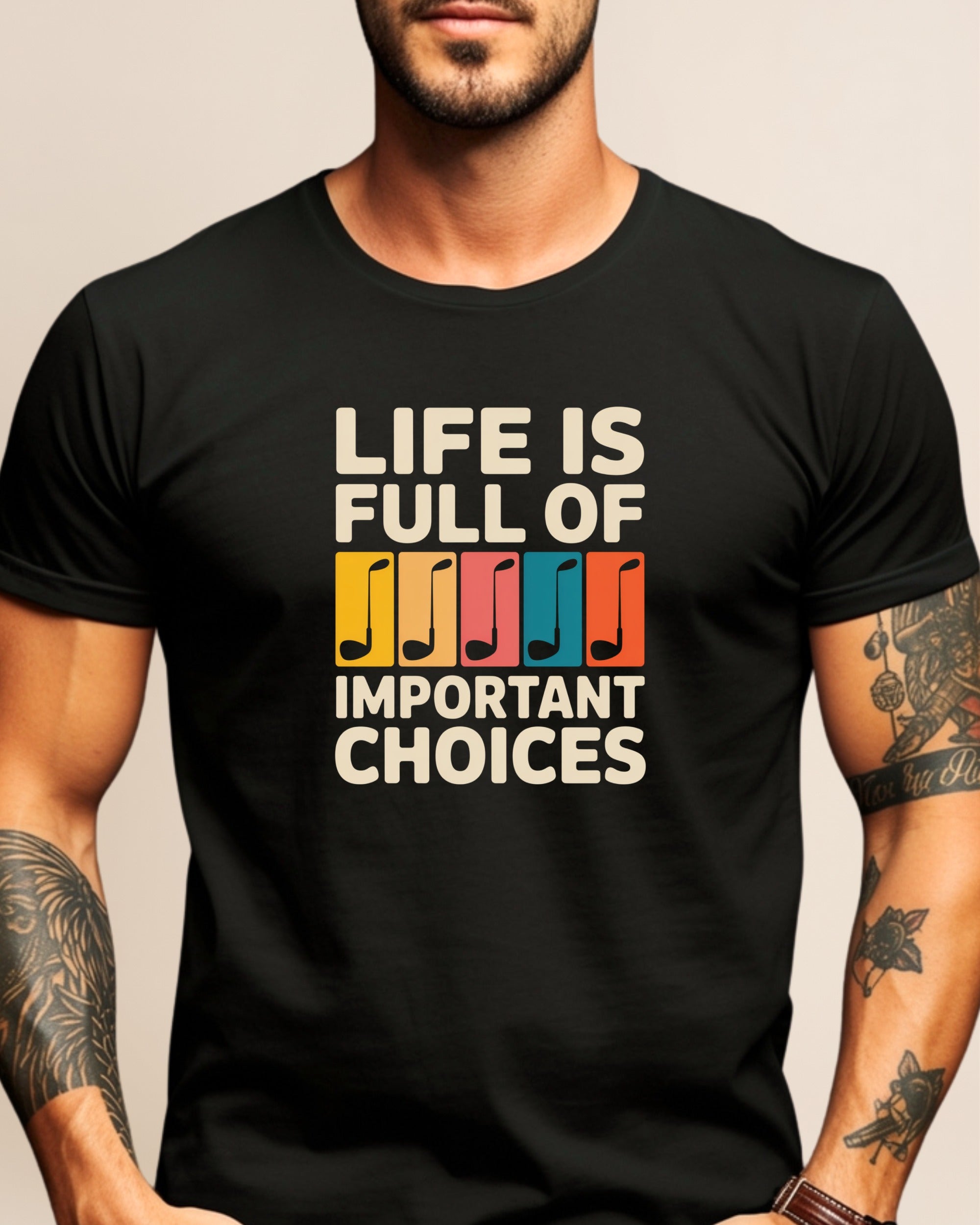 Black t-shirt with colorful text "LIFE IS FULL OF IMPORTANT CHOICES"